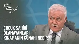 Çocuk sahibi olamayanı kınamanın günahı nedir? - Nihat Hatipoğlu ile Kur'an ve Sünnet 319. Bölüm