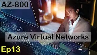 Azure Virtual Networks Explained - AZ-800
