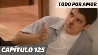 Todo Por Amor | Capítulo 125 | Enrique golpea a su hijo Francisco