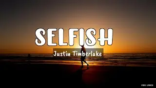 Justin Timberlake - Selfish (Lyrics)