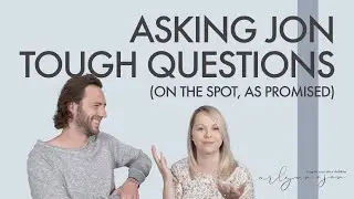 Asking Tough Questions! Putting Jon on the spot as promised!