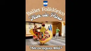 Ballet Folklórico Flor de Pino - Nicaragua Mía