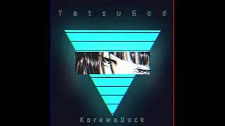 KorewaDuck - TatsuGod