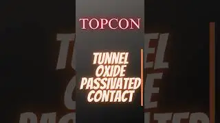Solar Panel Technology | TOPCON Tunnel Oxide Passivated Contact New solar cell Technology