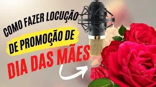 Como fazer locução de um comercial de promoção de Dias das Mães