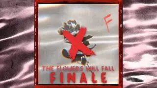 Flowers X | Finale
