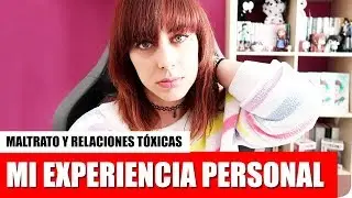 MI EXPERIENCIA CON EL MALTRATO FÍSICO Y PSICOLÓGICO Y LAS RELACIONES TÓXICAS | Vlog