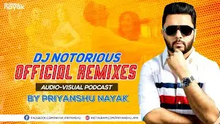 DJ Notorious Official Remixes (Audio Visual Podcast) - Priyanshu Nayak