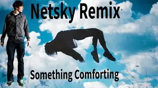 Porter Robinson - Something Comforting (Netsky DNB Remix)