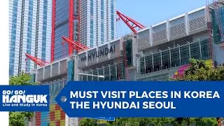 🗺️ Must Visit Places in Korea - The Hyundai Seoul