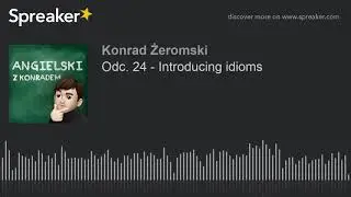 Odc. 24 - Introducing idioms