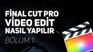 Final Cut ile Video Edit Nasıl Yapılır - Bölüm 1