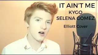 It Ain't Me - KYGO, SELENA GOMEZ (Elliott Cover)