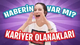 Haberin Var mı? (3-Kariyer Olanakları)