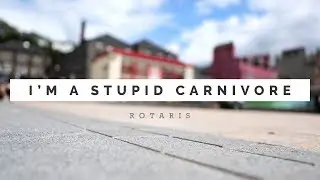 I'm a Stupid Carnivore - Rotaris