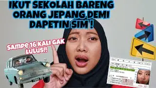 PENUH DRAMA!! CERITA IKUT SEKOLAH DEMI PUNYA SIM MOBIL JEPANG !