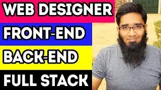Web Designer vs Front-End Developer vs Back-End Developer vs Full Stack Web Developer