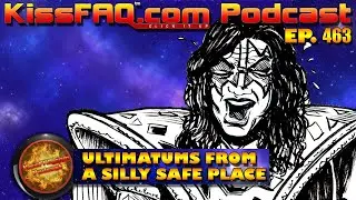 KissFAQ Podcast Ep.463 - Ultimatums From A Silly Safe 