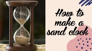 How to make a  sand clock