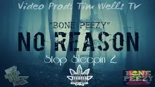 BONE PEEZY -  NO REASON (OFFICIAL MUSIC VIDEO)shotby @TIMWELLS
