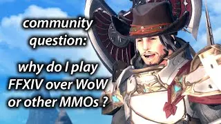 Why do I Play Final Fantasy XIV over WoW or other MMOs ? [Community Question]