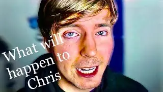 What will Happen to Chris From Mr. Beast