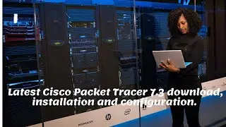 Latest Cisco Packet Tracer 7.3 download, installation and configuration in Windows PC & Desktop