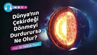 Dünya’nın Çekirdeği Dönmeyi Durdurursa Ne Olur?