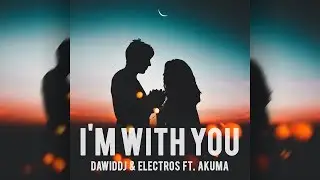 DawidDJ & ElectroS ft. Akuma - I'm With You