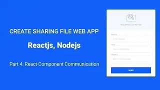 Ep4 - React Component Communication: Create File sharing web app with Express & ReactJs from Scratch
