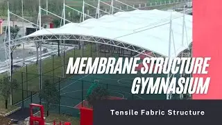 Membrane Structure Gymnasium & Gymnasium Tensile Structure Construction