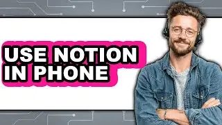 How to Use Notion in Your Phone 2025 - Easy Guide