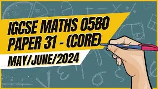 Master IGCSE Math Core Paper 31 Solution | 0580 | May/June 2024