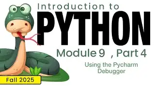 Python (Fall 2025) Module 9-4: Using the Pycharm Debugger