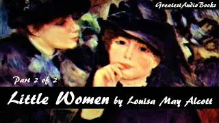 LITTLE WOMEN by Louisa May Alcott - Part 2 of 2 - FULL AudioBook | Greatest🌟AudioBooks