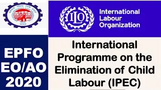 UPSC EPFO Enforcement Officer 2020 | ILO Child Labour Programme | Labour Welfare Important Topic