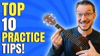 TOP 10 Ukulele Practice Tips for Beginners!