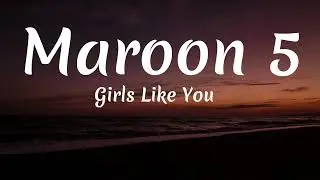 Maroon 5 - Girls Like You (Lyrics) ft. Cardi B