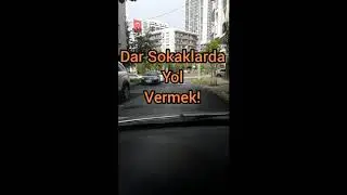 Dar Sokaklarda Karşıdan Gelene Nasıl Yol Verilir ?