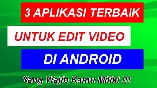 3 APLIKASI TERBAIK UNTUK EDIT VIDEO DI ANDROID