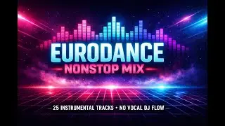 [VYNTRIX] ~ EURODANCE NONSTOP MIX ⚡ 25 Instrumental Tracks | No Vocal DJ Flow