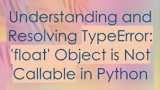 Understanding and Resolving TypeError: 'float' Object is Not Callable in Python