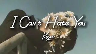 I Can't Hate You - Kayou (Lyric Video)
