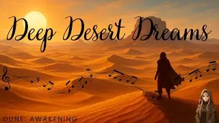 Deep Desert Dreams- A Hopeful Song inspired by Dune: Awakening