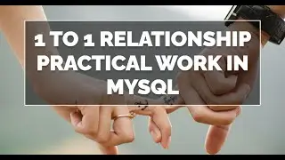 1 to 1 Relationship Practical Work in Mysql WorkBench