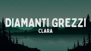 CLARA - DIAMANTI GREZZI (Testo/Lyrics)