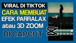 Cara Edit Video Efek Parallax Atau 3D Zoom Aplikasi Capcut Yang Viral Di Tiktok