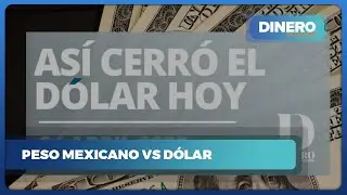 El peso mexicano se fortalece frente al dólar| Dinero en Imagen