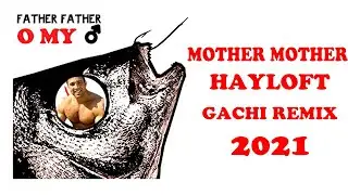 Mother Mother - Hayloft GACHI REMIX 2021 (♂ right version♂ )