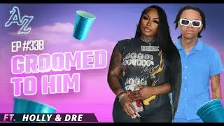 The After Zarty (EP.338) - Groomed to Him ft. Hoodrat Holly & Dre